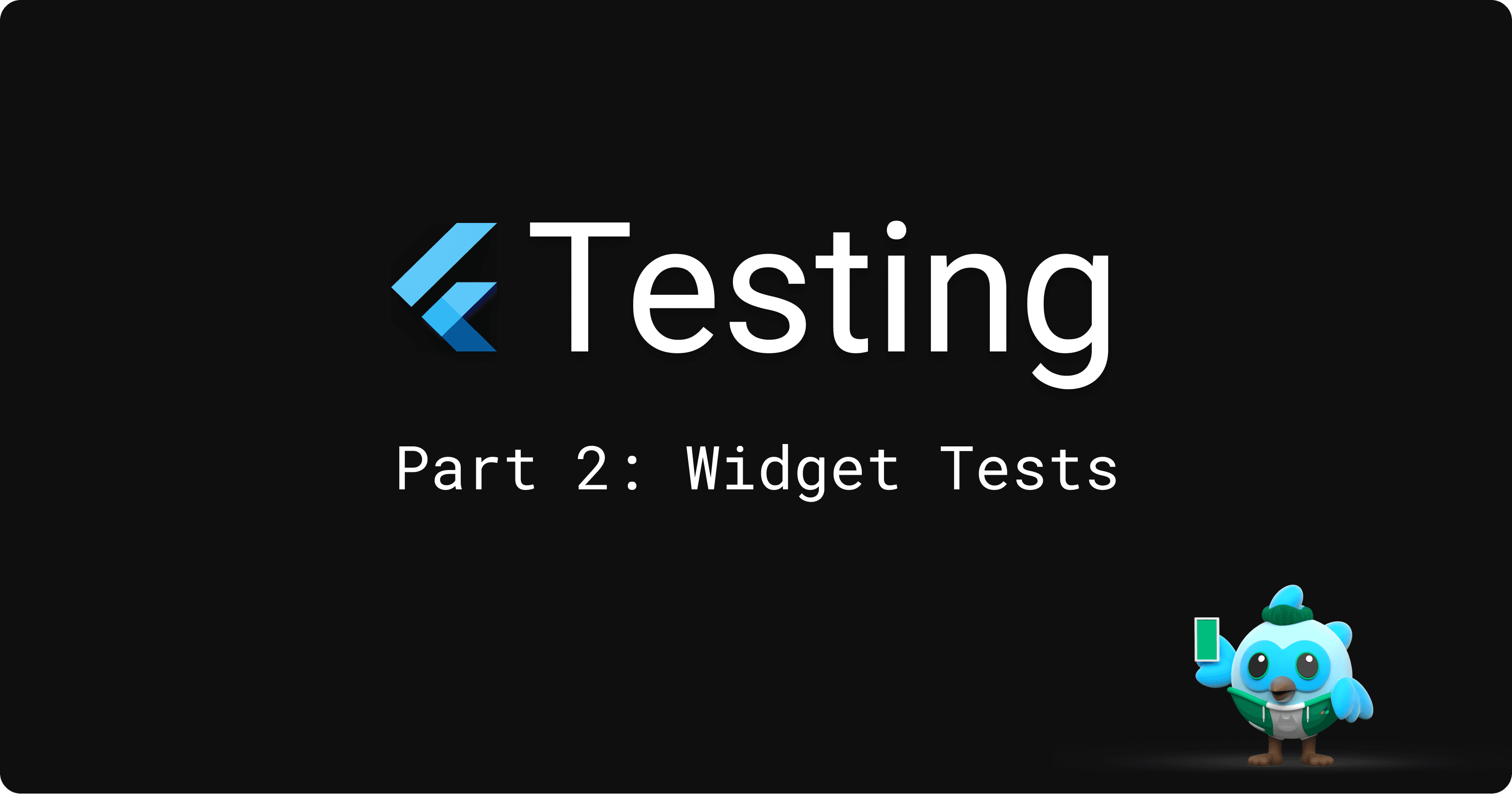 Flutter Testing Part 2: Widget Tests